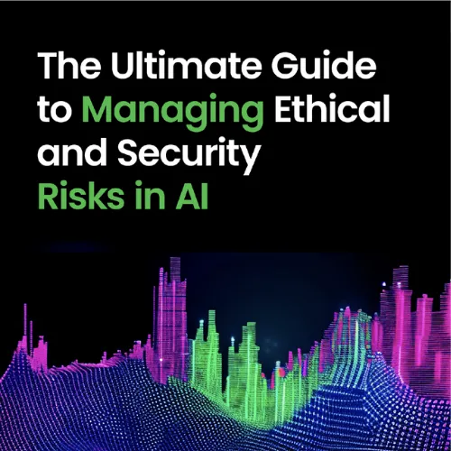 The Ultimate Guide to Managing Risk in AI